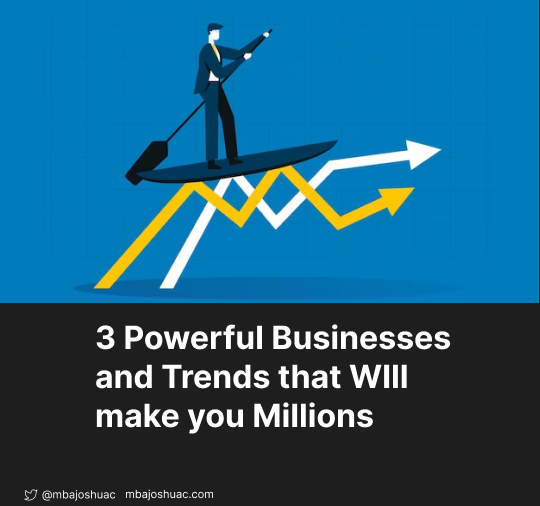 3 Powerful Businesses and Trends that Will Make You Millions