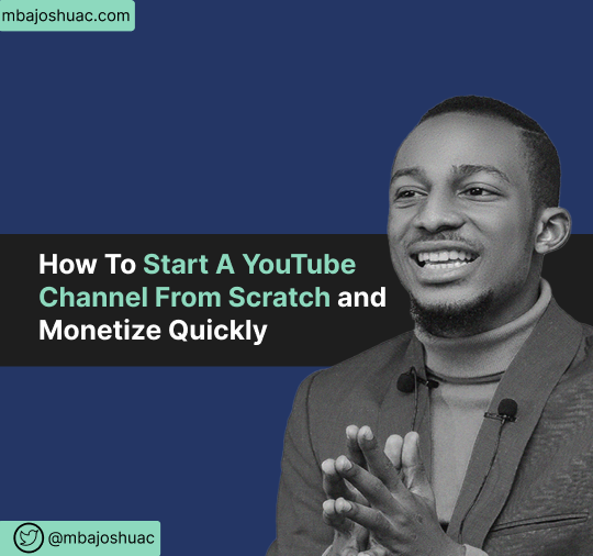 How To Start A YouTube Channel From Scratch and Monetize Quickly