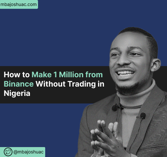 How to Make 1 Million from Binance Without Trading in Nigeria